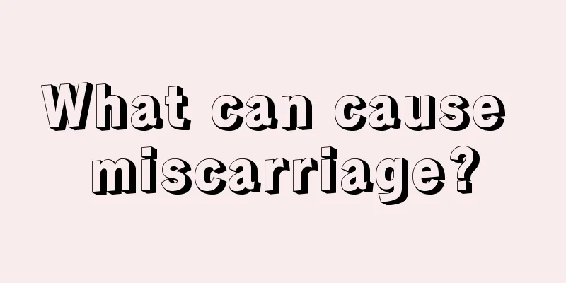 What can cause miscarriage?