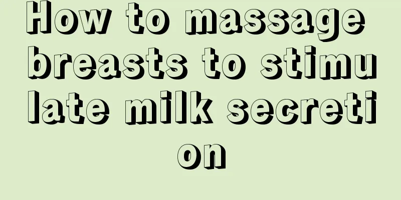 How to massage breasts to stimulate milk secretion