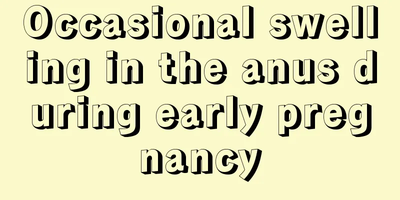 Occasional swelling in the anus during early pregnancy