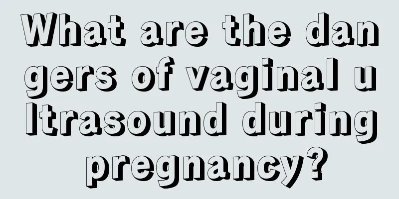 What are the dangers of vaginal ultrasound during pregnancy?