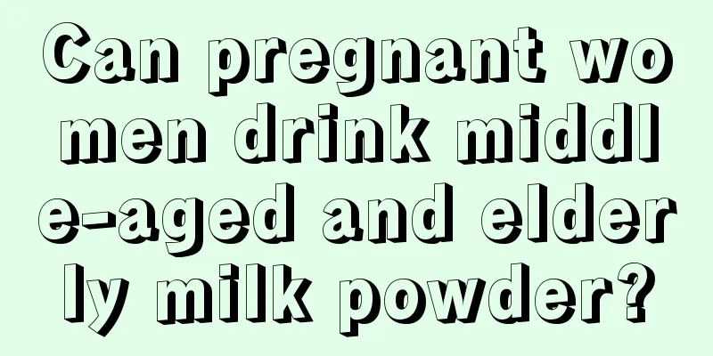 Can pregnant women drink middle-aged and elderly milk powder?