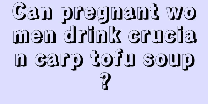 Can pregnant women drink crucian carp tofu soup?