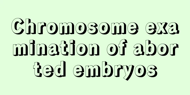 Chromosome examination of aborted embryos