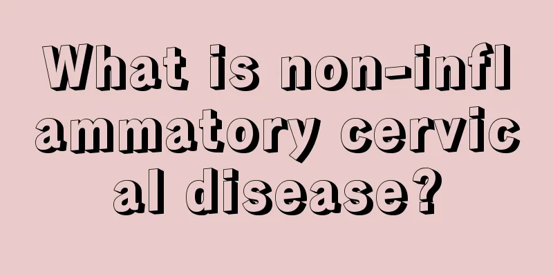 What is non-inflammatory cervical disease?