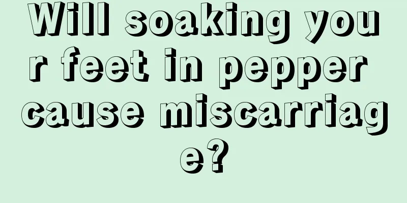 Will soaking your feet in pepper cause miscarriage?