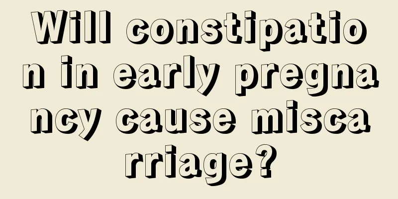 Will constipation in early pregnancy cause miscarriage?