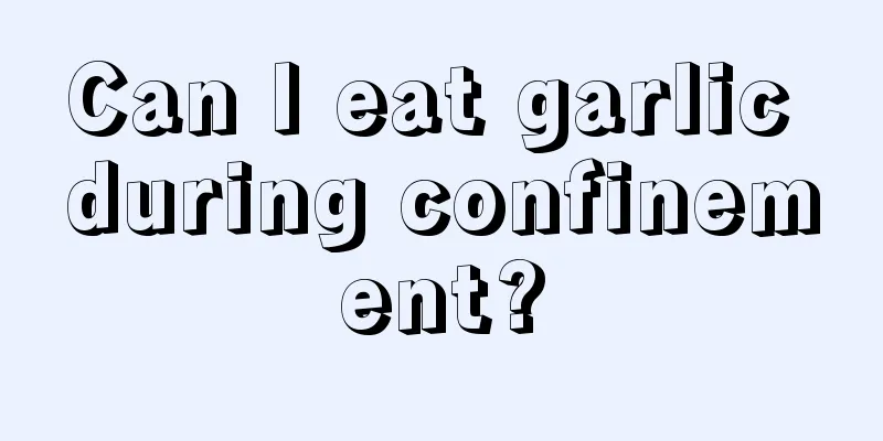 Can I eat garlic during confinement?