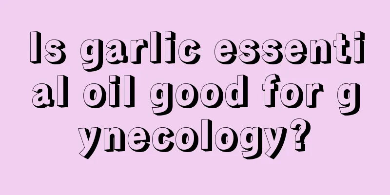 Is garlic essential oil good for gynecology?