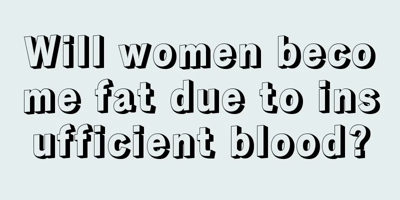 Will women become fat due to insufficient blood?