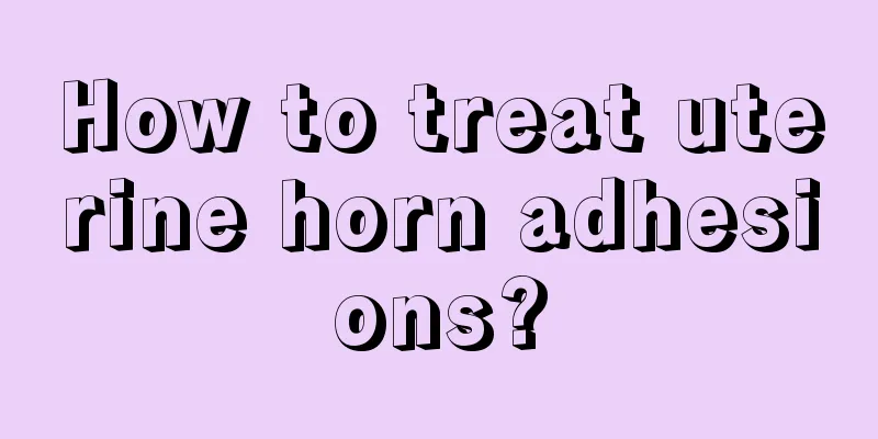 How to treat uterine horn adhesions?