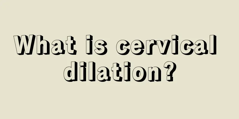 What is cervical dilation?