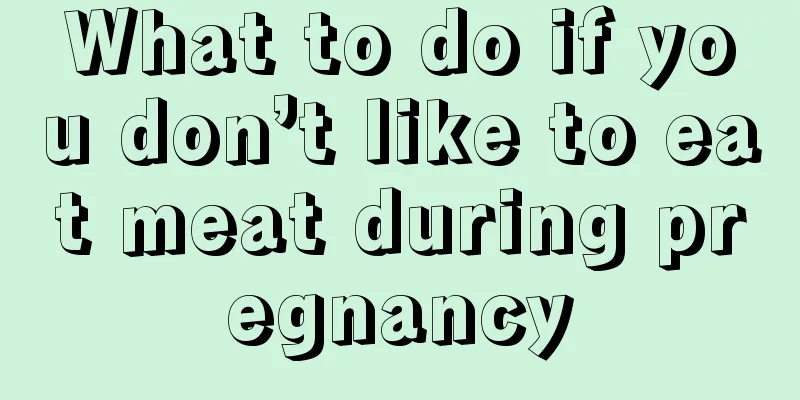 What to do if you don’t like to eat meat during pregnancy