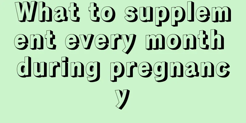 What to supplement every month during pregnancy