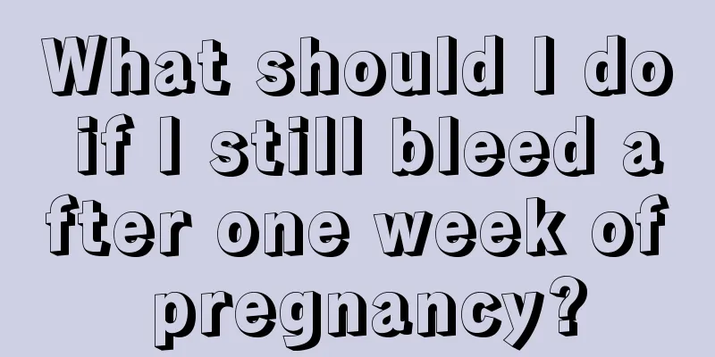 What should I do if I still bleed after one week of pregnancy?