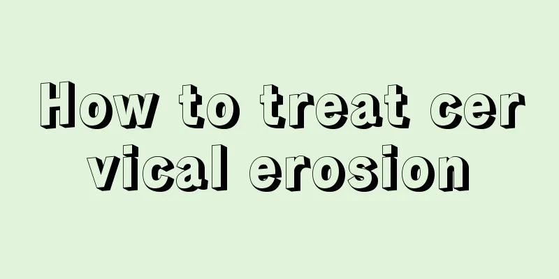 How to treat cervical erosion