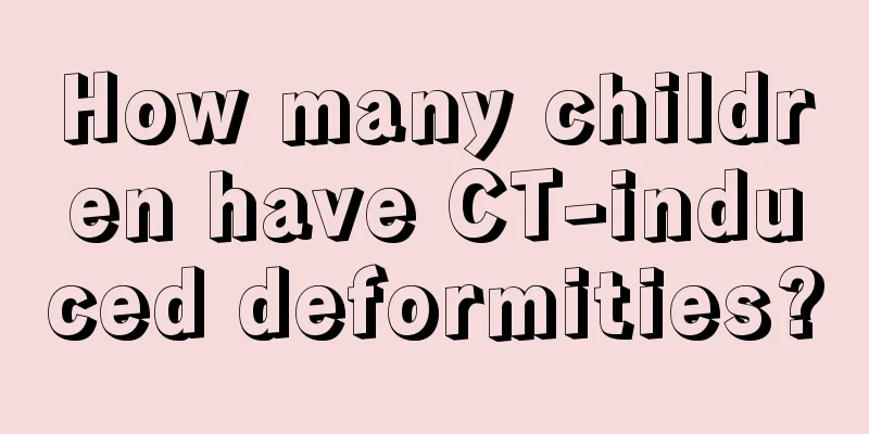 How many children have CT-induced deformities?