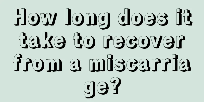 How long does it take to recover from a miscarriage?