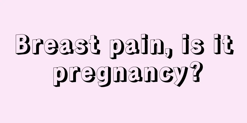 Breast pain, is it pregnancy?