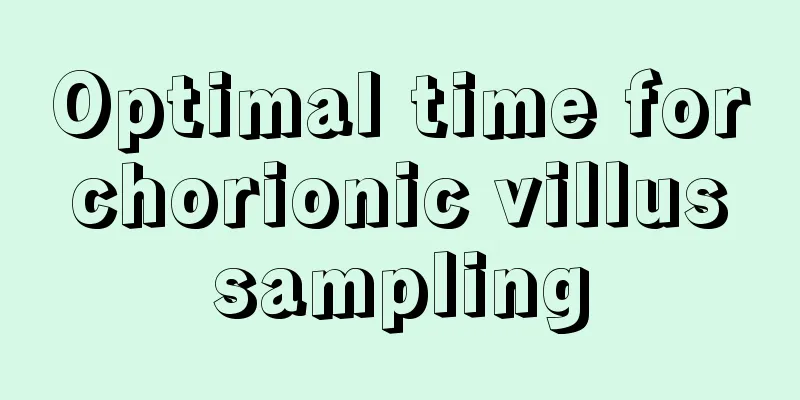 Optimal time for chorionic villus sampling