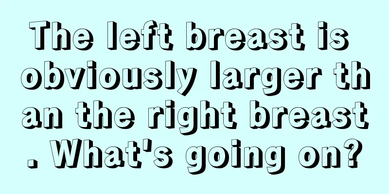 The left breast is obviously larger than the right breast. What's going on?