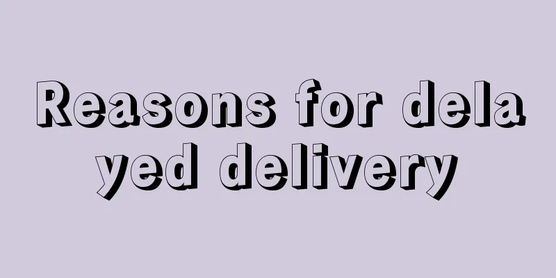 Reasons for delayed delivery