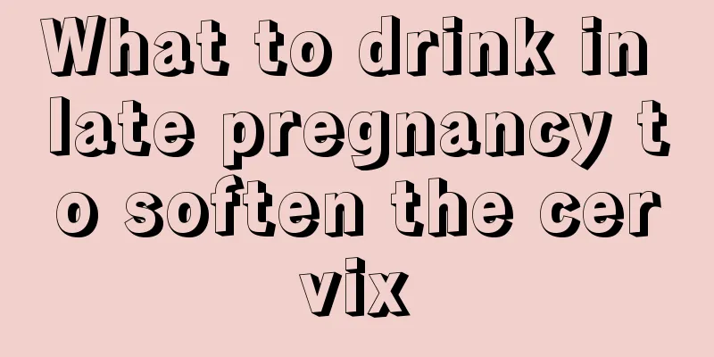 What to drink in late pregnancy to soften the cervix