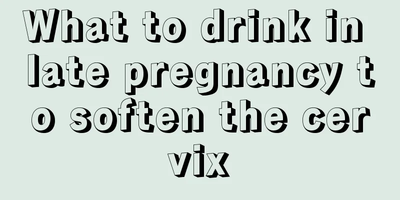 What to drink in late pregnancy to soften the cervix