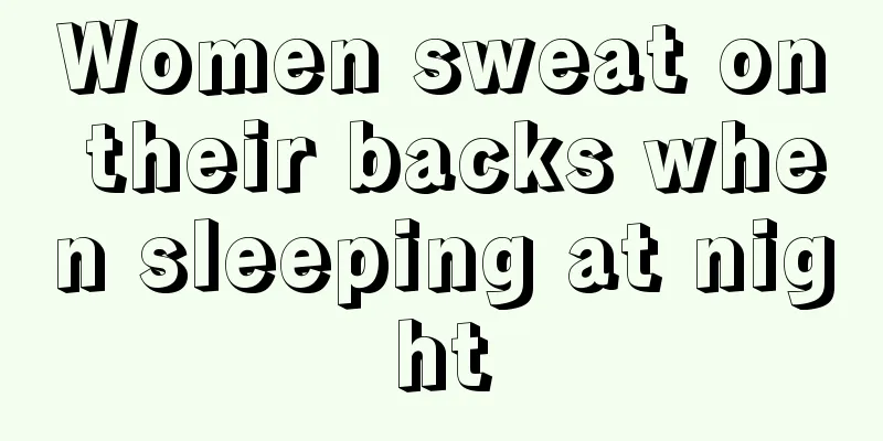 Women sweat on their backs when sleeping at night