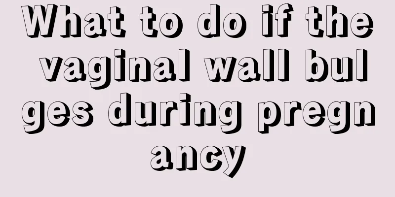 What to do if the vaginal wall bulges during pregnancy