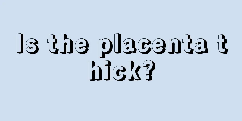 Is the placenta thick?