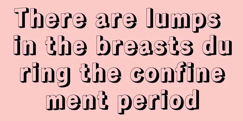 There are lumps in the breasts during the confinement period