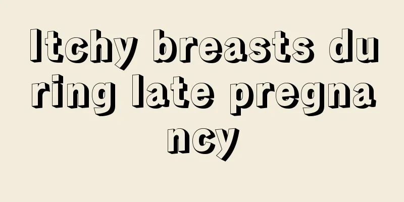 Itchy breasts during late pregnancy