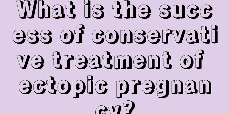 What is the success of conservative treatment of ectopic pregnancy?