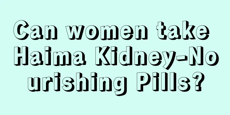 Can women take Haima Kidney-Nourishing Pills?