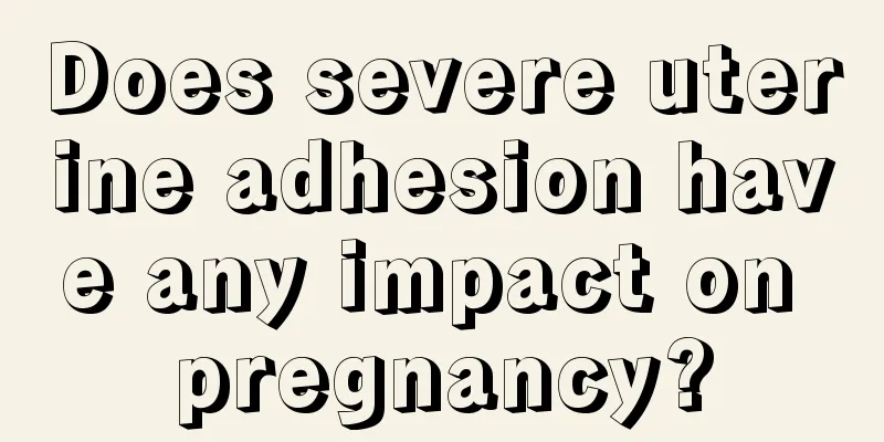 Does severe uterine adhesion have any impact on pregnancy?