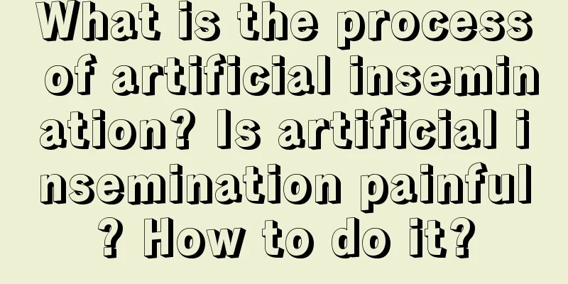 What is the process of artificial insemination? Is artificial insemination painful? How to do it?