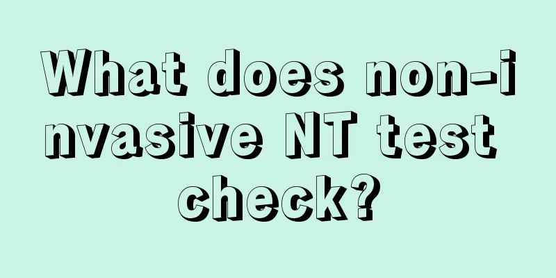 What does non-invasive NT test check?