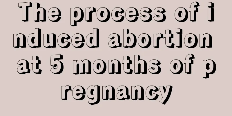 The process of induced abortion at 5 months of pregnancy