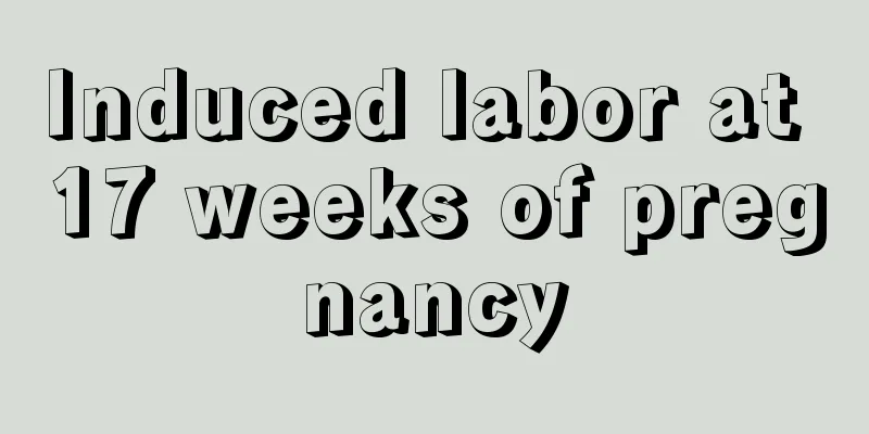 Induced labor at 17 weeks of pregnancy