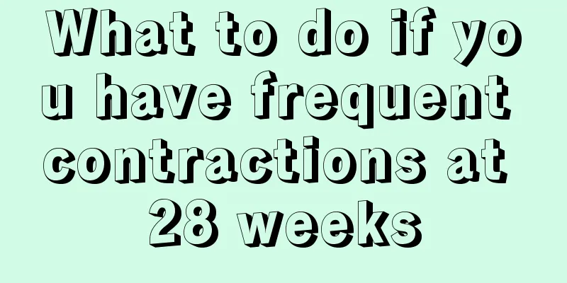 What to do if you have frequent contractions at 28 weeks