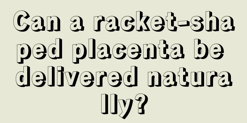 Can a racket-shaped placenta be delivered naturally?