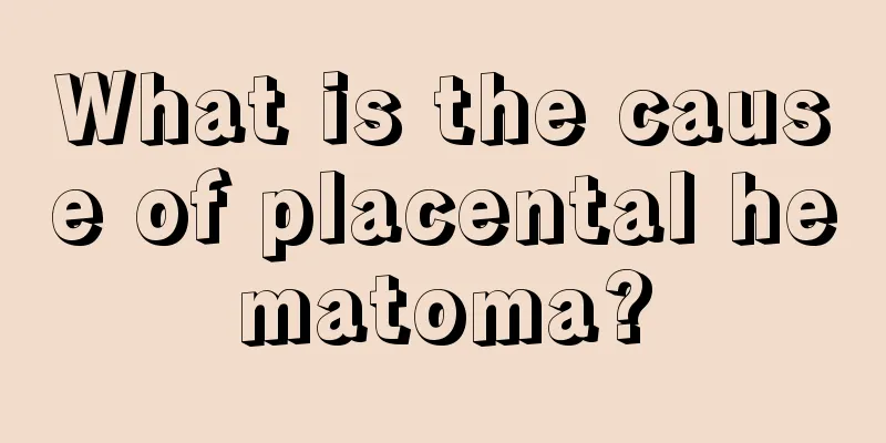 What is the cause of placental hematoma?