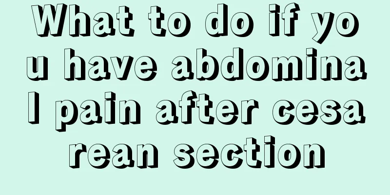 What to do if you have abdominal pain after cesarean section