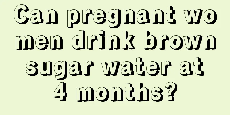 Can pregnant women drink brown sugar water at 4 months?