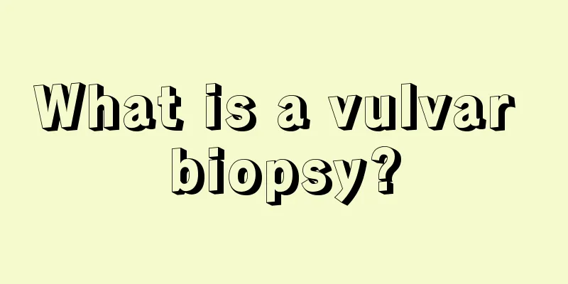 What is a vulvar biopsy?