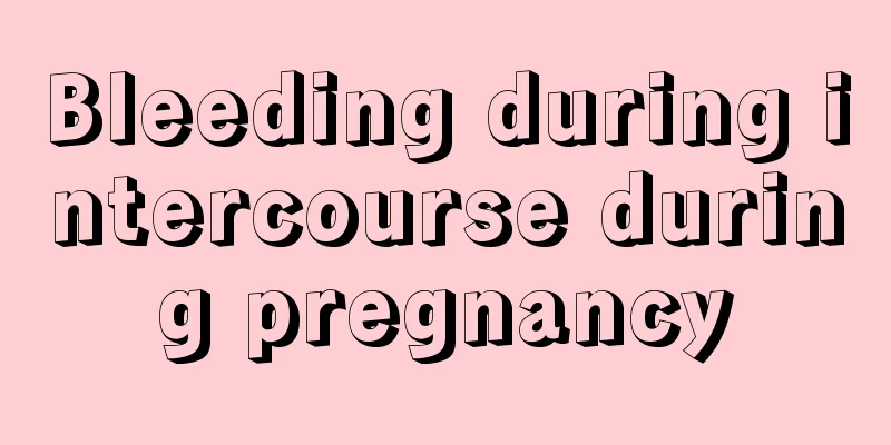 Bleeding during intercourse during pregnancy