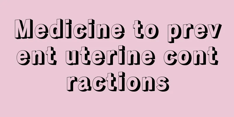 Medicine to prevent uterine contractions