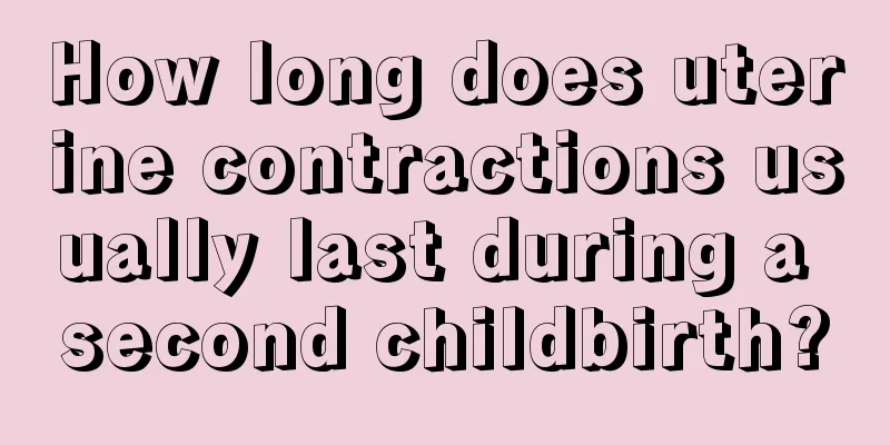 How long does uterine contractions usually last during a second childbirth?