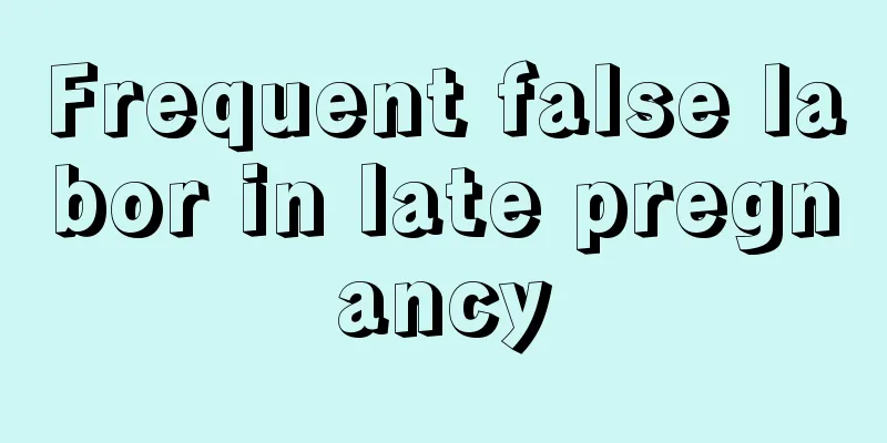 Frequent false labor in late pregnancy