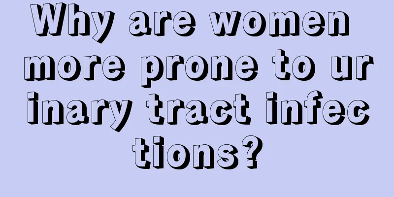 Why are women more prone to urinary tract infections?